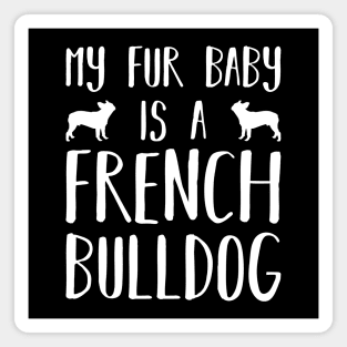 My Fur Baby Is A French Bulldog Magnet